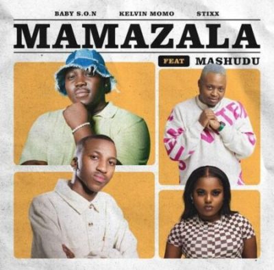 Mp3 Download Fakaza: Baby S.O.N, Kelvin Momo & Stixx – Mamazala ft Mashudu