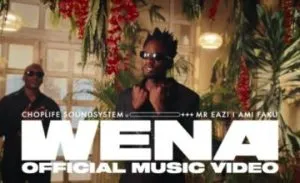 Mp4 Download Fakaza: VIDEO: Choplife Soundsystem, Mr Eazi & Ami Faku – Wena