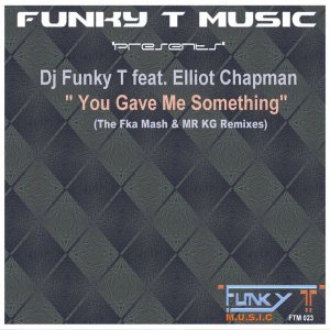 Mp3 Download Fakaza: DJ Funky T – You Gave Me Something (Fka Mash Re-Glitch) Ft. Elliot Chapman