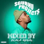 Dlala Regal – Sgubhu Projects Vol. 1 Mix Mp3 Download Fakaza