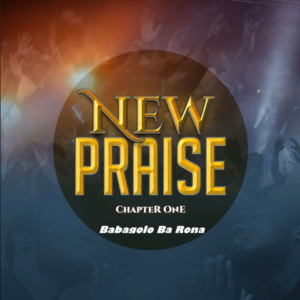 Mp3 Download Fakaza: New Praise – Babagolo Ba Rona (Part 2) Ft. Doc Maisela