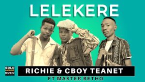 Richie & C Boy Teanet – Lelekere Ft Master Betho