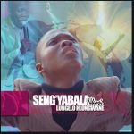 Lungelo Hlongwane – Seng’yabala Nkosi Mp3 Download Fakaza