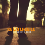 UBUNTU BAND – KE LATLHEGILE Mp3 Download Fakaza