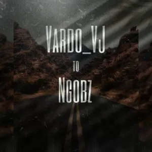 Vardo_VJ – To Ngobz Mp3 Download Fakaza