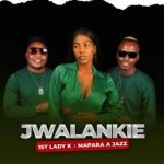 1st Lady K & Mapara A Jazz – Jwalankie