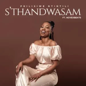 Philisiwe Ntintili – S'thandwasam ft. Novexbeats Mp3 Download