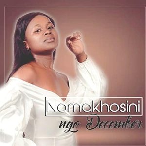 Nomakhosini Ngo December Mp3 Download Fakaza