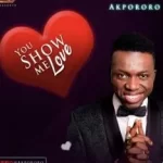 Akpororo – You Show Me Love