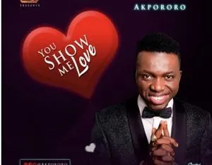 Akpororo – You Show Me Love