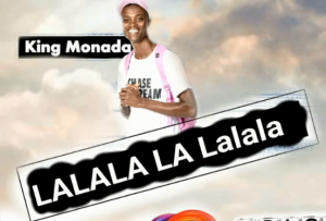 King Monada ft Master Chuza – Lalala La LaLaLa