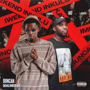 VIDEO: Duncan – iWeekend Inkulu ft. Okmalumkoolkat