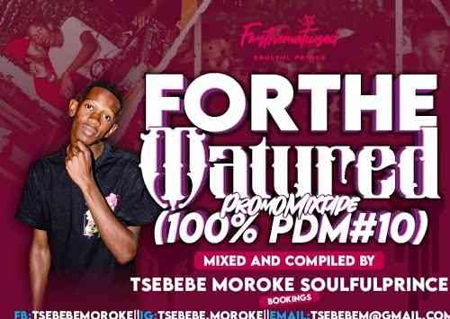 Tsebebe Moroke – For The Matured Promo Mixtape (100% Production Mix 10)