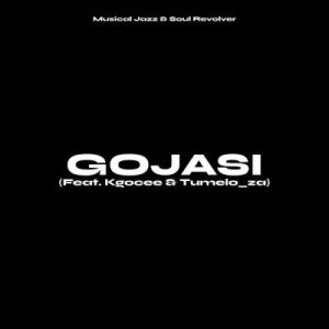 Musical Jazz & Soul Revolver – Gojasi ft Kgocee & Tumelo_ZA