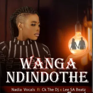 NadiaVocal – Wanga Ndindothe Ft. Ck The Dj