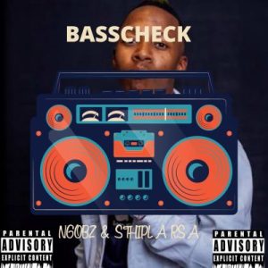 Ngobz & Sthipla Rsa – Basscheck (To Vigro Deep & Tyler ICU)