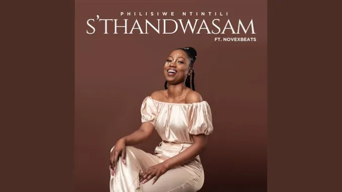 Philisiwe Ntintili – S’thandwasam ft. Novexbeats