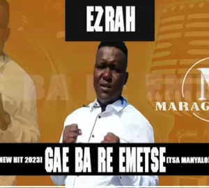 Ezrah – Gae Ba Re Emetse Mp3 Download Fakaza