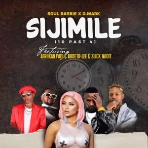 Soul Barbie, Q-Mark & Afriikan Papi – Sijimile (10 Past Four) ft. Slick Widit & Aboetii-Lee