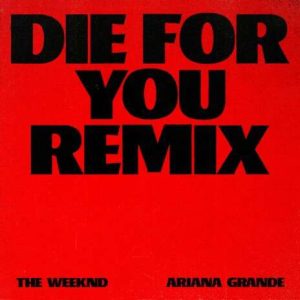 Die For You Remix - The weeknd ft Ariana Grande