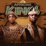 ALBUM: DJ Melzi & Mkeyz – The African Kings