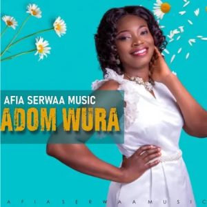 Adom Wura – Afia Serwaa