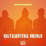 Amavikelambuso – Ngiyawuyeka Umjolo