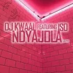 DJ Kwaal – Ndyajola (Hayke) ft. Iso