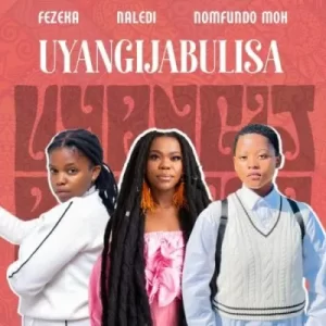 Fezeka Dlamini – Uyangijabulisa ft Nomfundo Moh & Naledi