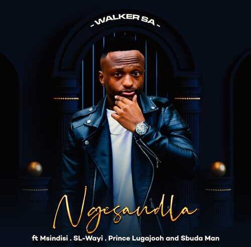 Walker SA – Ngesandla ft. Msindisi, SL-Wayi, Prince Lugajooh & Sbuda Man