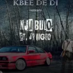 KBee De Dj – Nja Bulo [Main Mix] ft. Jr Vigro