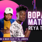 King Monada & Mack Eaze – Bopapa matome Ft. Dj Janisto [ Reya Trenda]