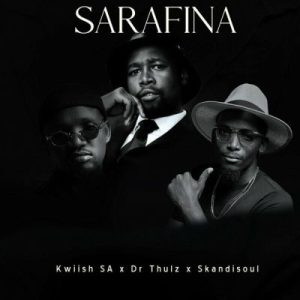 Kwiish SA, Dr Thulz & Skandisoul – Sarafina