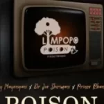 Limpopo Poison – Poison ft Dr Joe Shirimani, Benny Mayengani & Prince Rhangani