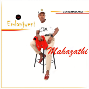 Mahazathi – Emlanjweni Ft. Thobani & Zimisele Da Poet