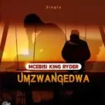 Mcebisi King Ryder – Umzwangedwa