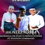 Moringa De Star x Prince Power – Wa Ntlhoba ft Station Command