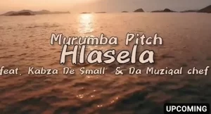 VIDEO: Murumba Pitch – Hlasela ft. Kabza De small & Da Muziqal chef