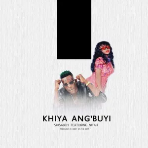 Shisaboy – Khiya Angibuyi ft. Nitah & Kiddy On The Beat