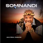 ALBUM: Somnandi – Akuyena Owakini