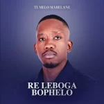 ALBUM: Tumelo Mabelane – Re Leboga Bophelo