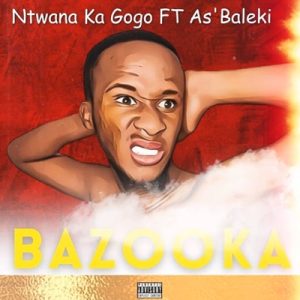 Ntwana Ka Gogo – Bazooka Ft. Asibaleki