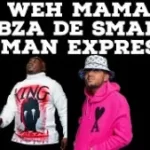 Kabza De Small & TmanXpress – Weh Mama Ft Mellow & Sleazy