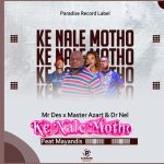 Ke Nale Motho - Mr Des x Master Azart & Dr Nel Ft. Mayandis mp3 download