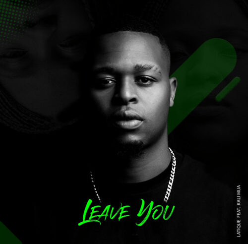 LaTique – Leave You ft. Kali Mija