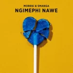 MOREKI & Smanga – Ngimephi Nawe