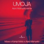 Aero Manyelo, Mzee & Kampi Moto – Umoja (Aero Manyelo Remix)