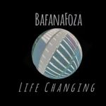 Bafanafoza – Life Changing Mp3 Download Fakaza