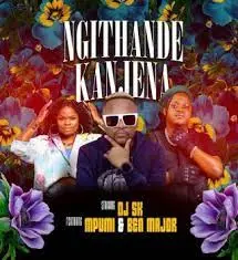 DJ SK – Ngithande Kanjena ft. Mpumi & Ben Major