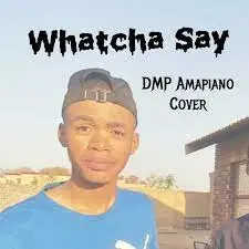 DMP – Whatcha Say Amapiano